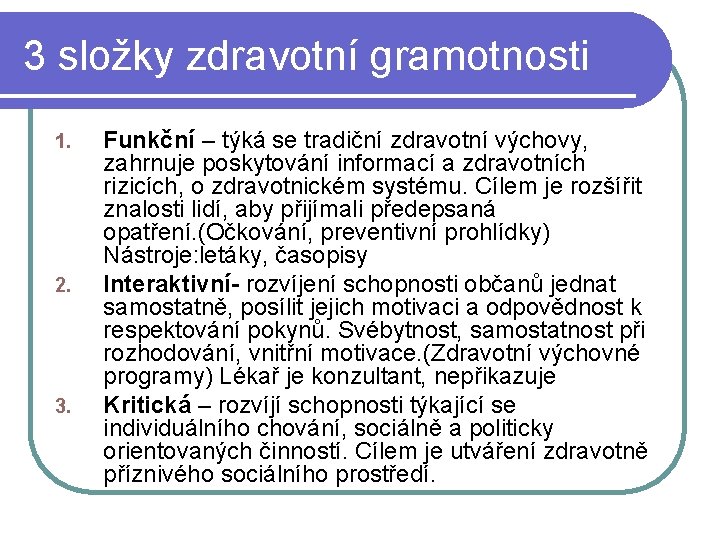 3 složky zdravotní gramotnosti 1. 2. 3. Funkční – týká se tradiční zdravotní výchovy,