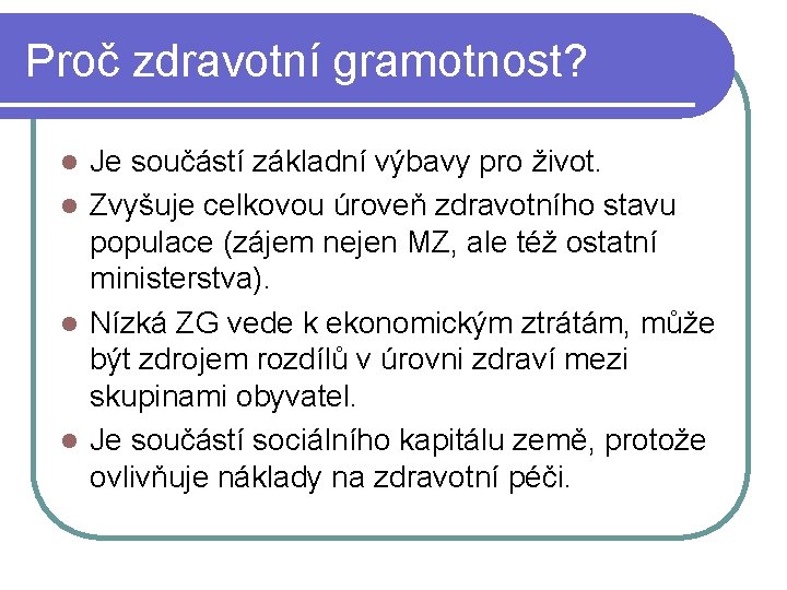 Proč zdravotní gramotnost? Je součástí základní výbavy pro život. l Zvyšuje celkovou úroveň zdravotního