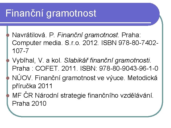 Finanční gramotnost Navrátilová. P. Finanční gramotnost. Praha: Computer media. S. r. o. 2012. ISBN