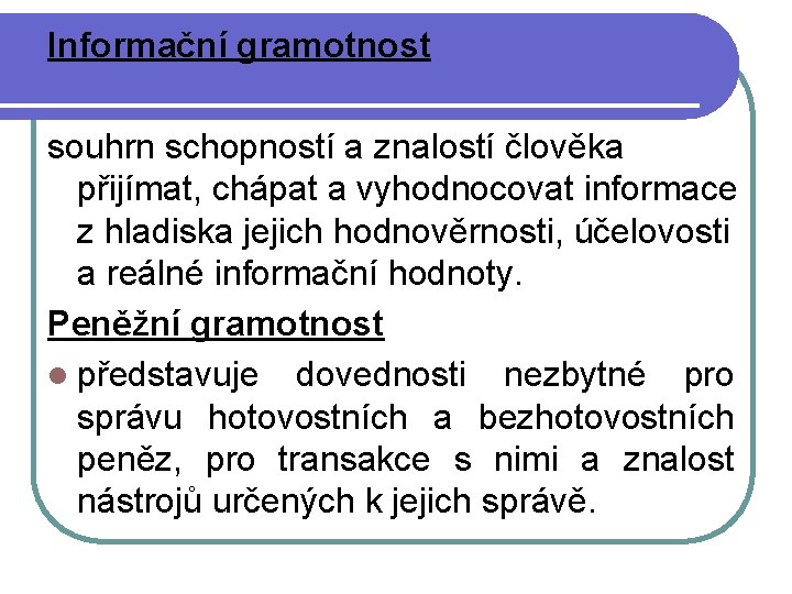 Informační gramotnost souhrn schopností a znalostí člověka přijímat, chápat a vyhodnocovat informace z hladiska