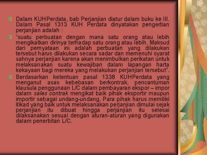 Dalam KUHPerdata, bab Perjanjian diatur dalam buku ke III. Dalam Pasal 1313 KUH Perdata