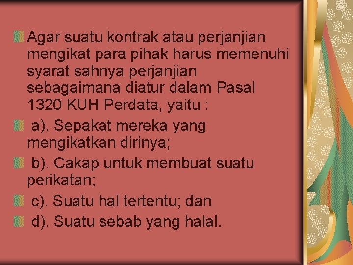 Agar suatu kontrak atau perjanjian mengikat para pihak harus memenuhi syarat sahnya perjanjian sebagaimana