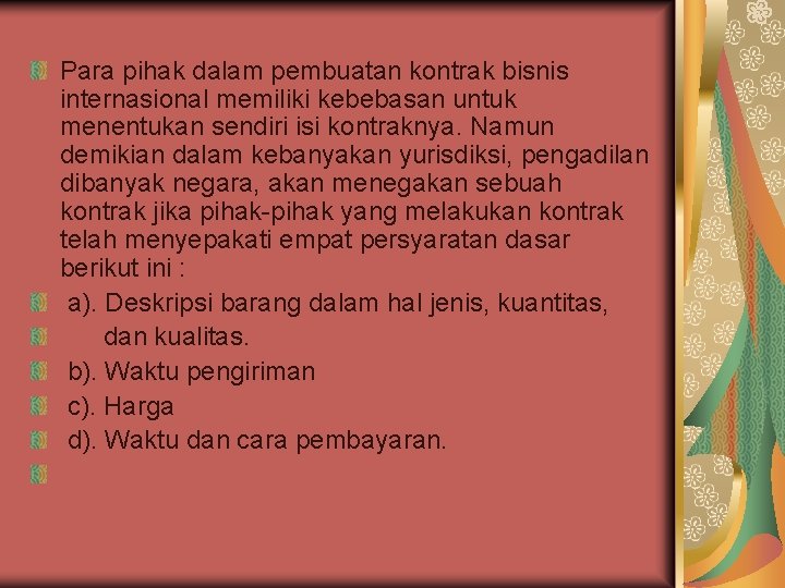 Para pihak dalam pembuatan kontrak bisnis internasional memiliki kebebasan untuk menentukan sendiri isi kontraknya.