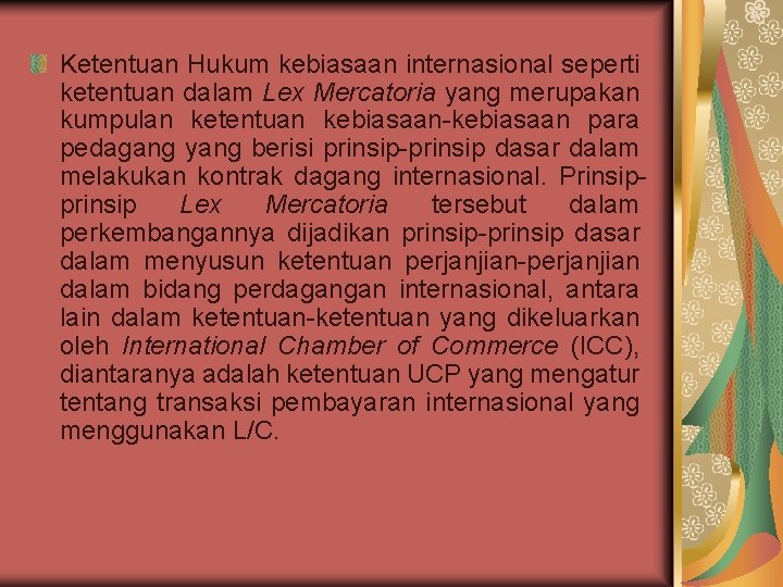 Ketentuan Hukum kebiasaan internasional seperti ketentuan dalam Lex Mercatoria yang merupakan kumpulan ketentuan kebiasaan-kebiasaan