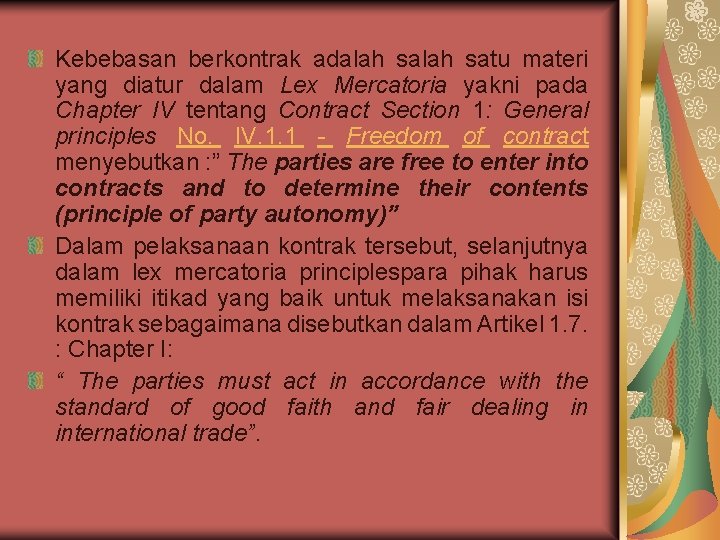 Kebebasan berkontrak adalah satu materi yang diatur dalam Lex Mercatoria yakni pada Chapter IV