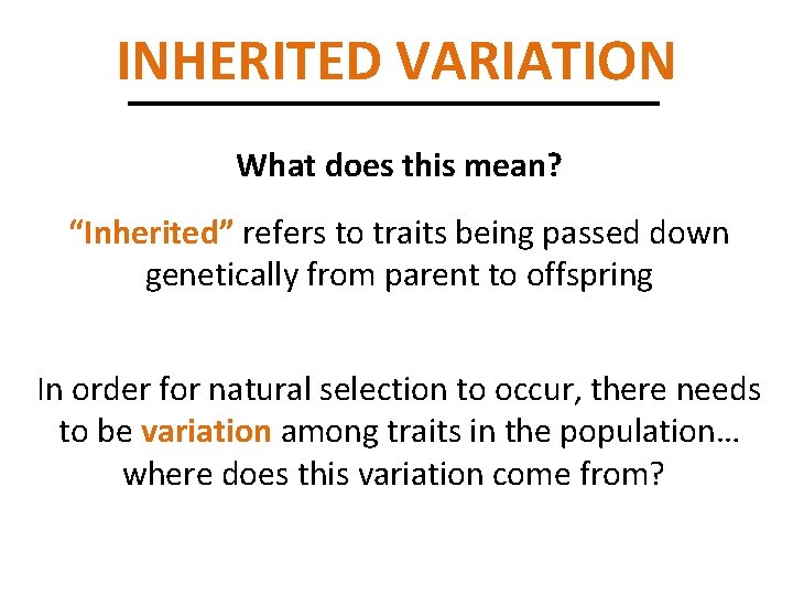 INHERITED VARIATION What does this mean? “Inherited” refers to traits being passed down genetically