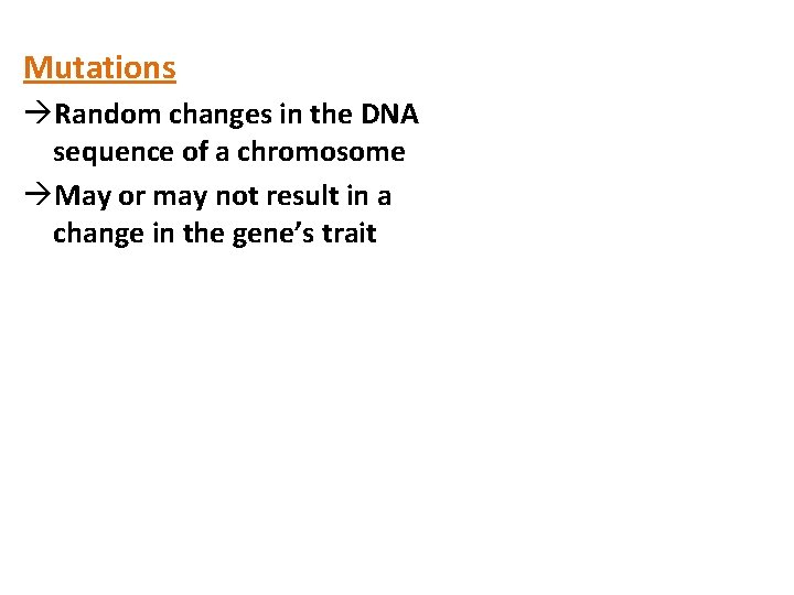 Mutations àRandom changes in the DNA sequence of a chromosome àMay or may not