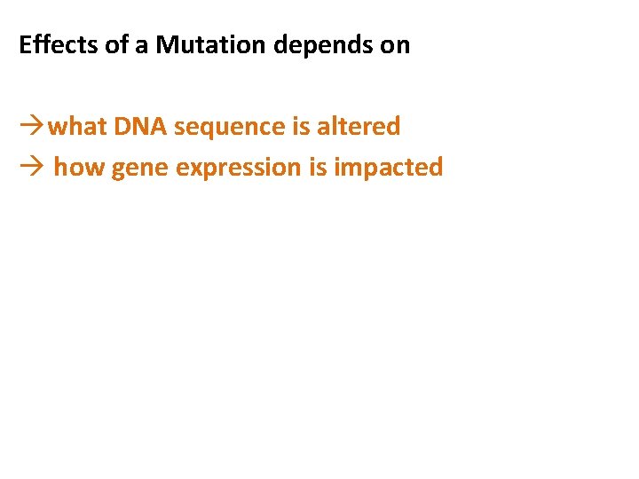 Effects of a Mutation depends on àwhat DNA sequence is altered à how gene