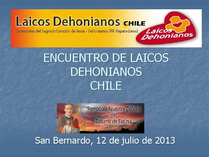 ENCUENTRO DE LAICOS DEHONIANOS CHILE San Bernardo, 12 de julio de 2013 