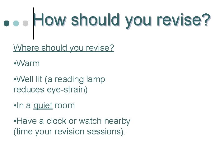 How should you revise? Where should you revise? • Warm • Well lit (a