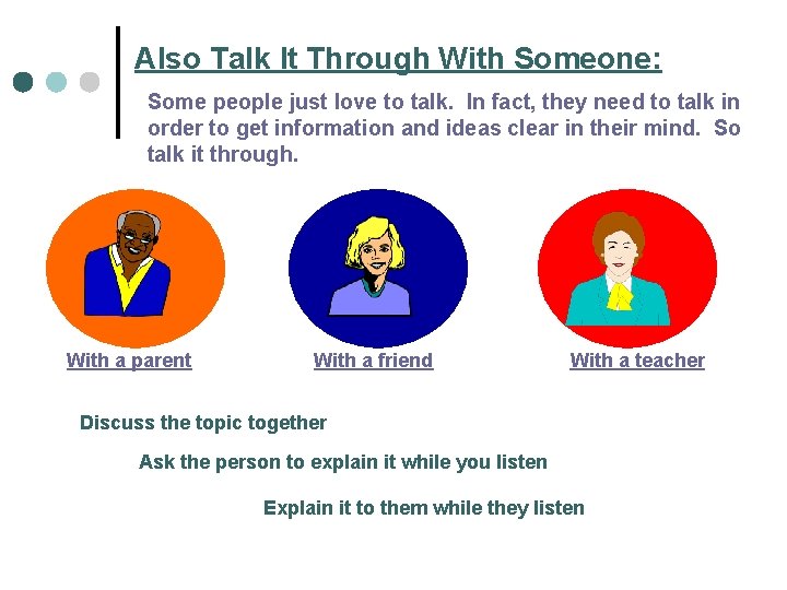 Also Talk It Through With Someone: Some people just love to talk. In fact,