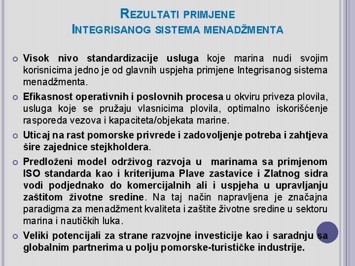 REZULTATI PRIMJENE INTEGRISANOG SISTEMA MENADŽMENTA Visok nivo standardizacije usluga koje marina nudi svojim korisnicima