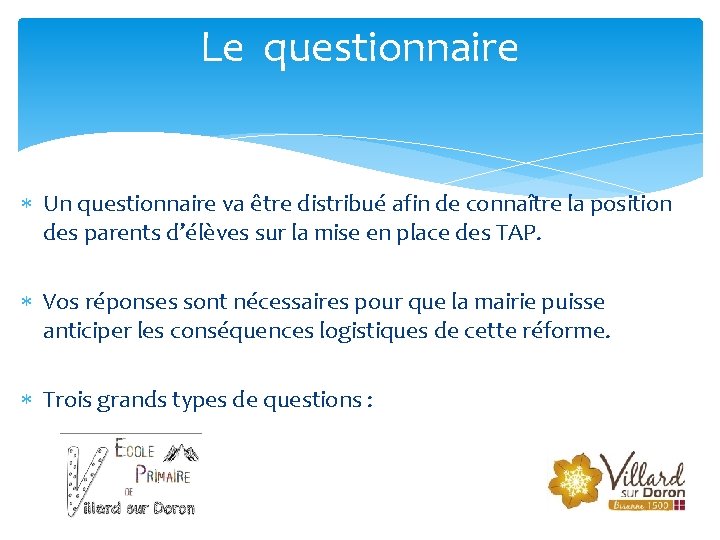 Le questionnaire Un questionnaire va être distribué afin de connaître la position des parents