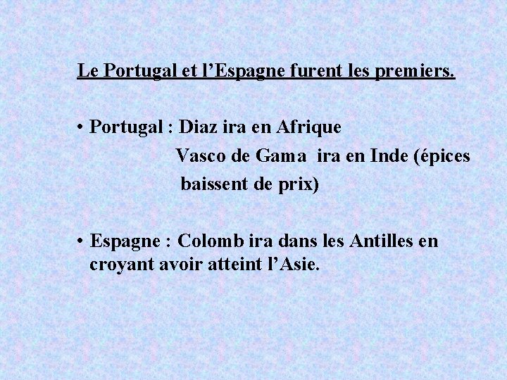 Le Portugal et l’Espagne furent les premiers. • Portugal : Diaz ira en Afrique