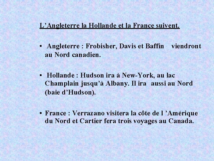 L’Angleterre la Hollande et la France suivent. • Angleterre : Frobisher, Davis et Baffin