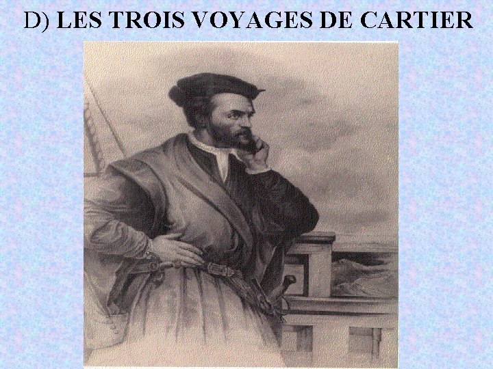 D) LES TROIS VOYAGES DE CARTIER 