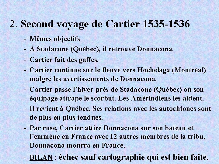 2. Second voyage de Cartier 1535 -1536 - Mêmes objectifs À Stadacone (Québec), il