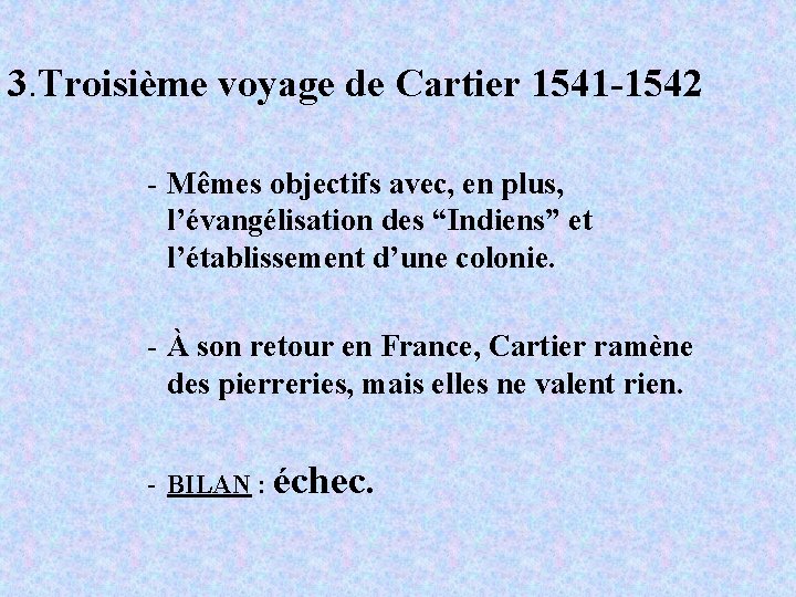 3. Troisième voyage de Cartier 1541 -1542 - Mêmes objectifs avec, en plus, l’évangélisation