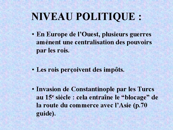 NIVEAU POLITIQUE : • En Europe de l’Ouest, plusieurs guerres amènent une centralisation des