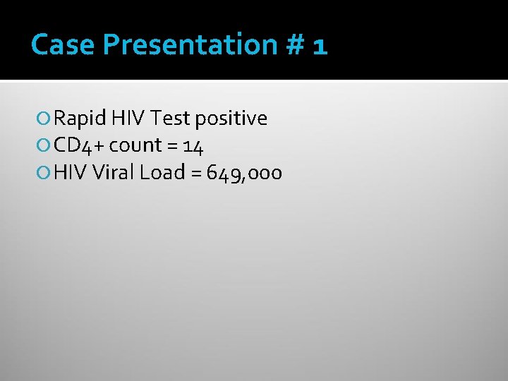 Case Presentation # 1 Rapid HIV Test positive CD 4+ count = 14 HIV