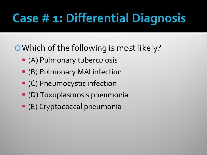 Case # 1: Differential Diagnosis Which of the following is most likely? (A) Pulmonary
