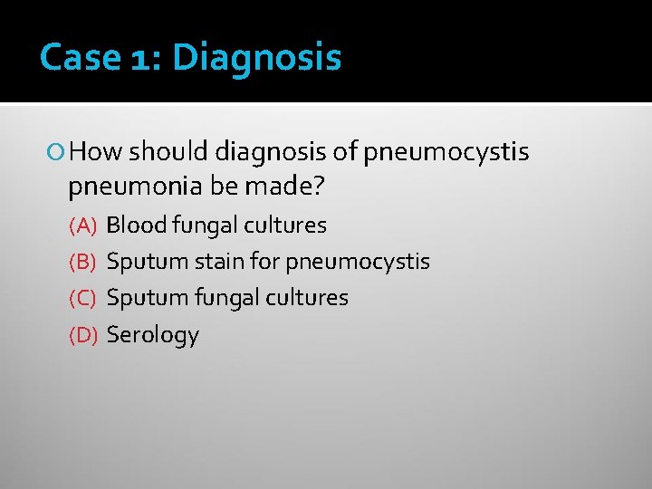 Case 1: Diagnosis How should diagnosis of pneumocystis pneumonia be made? (A) Blood fungal