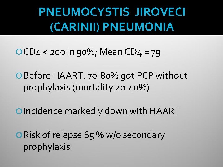 PNEUMOCYSTIS JIROVECI (CARINII) PNEUMONIA CD 4 < 200 in 90%; Mean CD 4 =