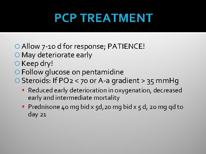 PCP TREATMENT Allow 7 -10 d for response; PATIENCE! May deteriorate early Keep dry!