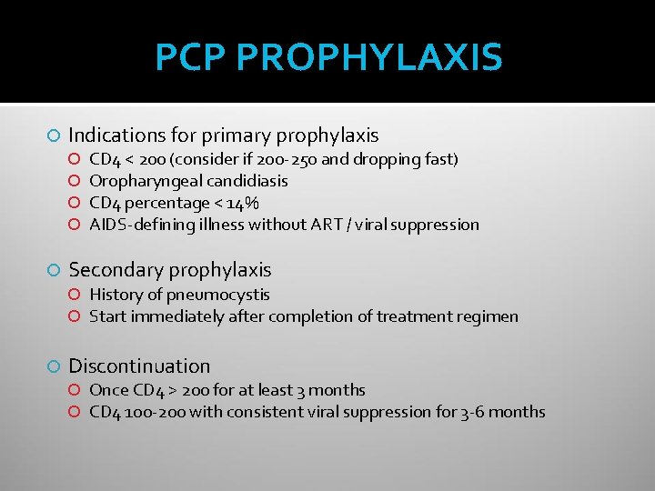 PCP PROPHYLAXIS Indications for primary prophylaxis CD 4 < 200 (consider if 200 -250