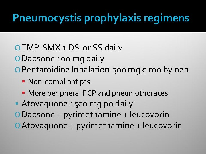 Pneumocystis prophylaxis regimens TMP-SMX 1 DS or SS daily Dapsone 100 mg daily Pentamidine