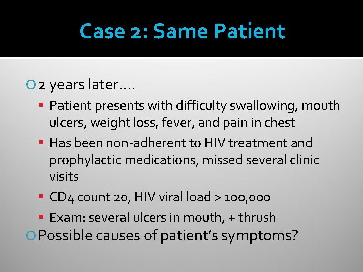 Case 2: Same Patient 2 years later…. Patient presents with difficulty swallowing, mouth ulcers,