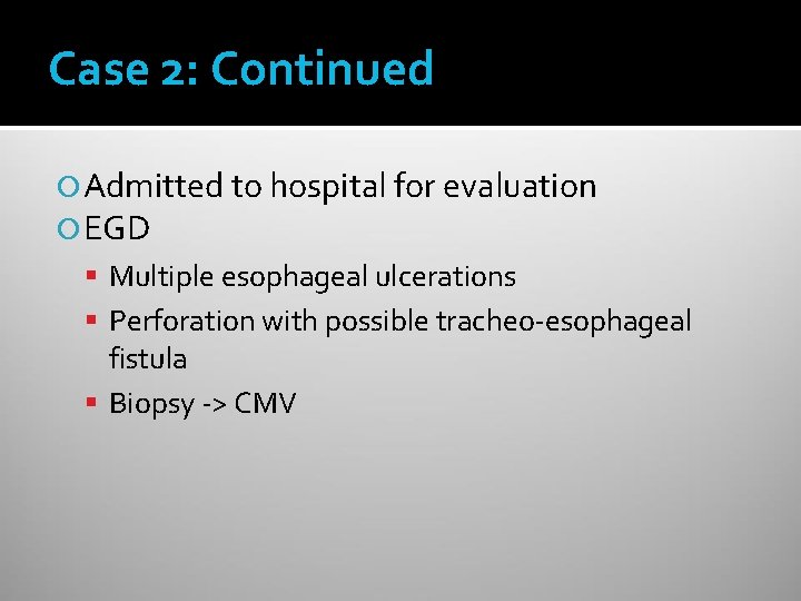 Case 2: Continued Admitted to hospital for evaluation EGD Multiple esophageal ulcerations Perforation with