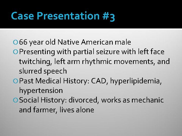 Case Presentation #3 66 year old Native American male Presenting with partial seizure with