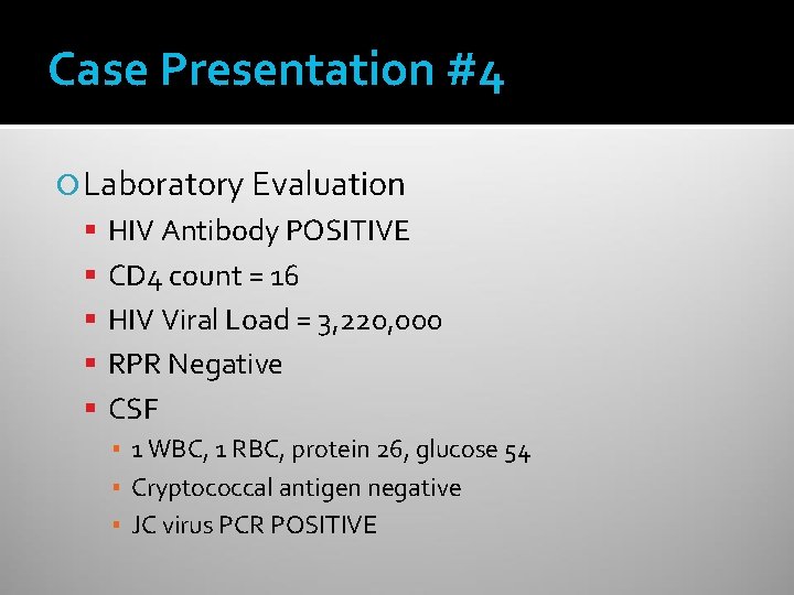 Case Presentation #4 Laboratory Evaluation HIV Antibody POSITIVE CD 4 count = 16 HIV