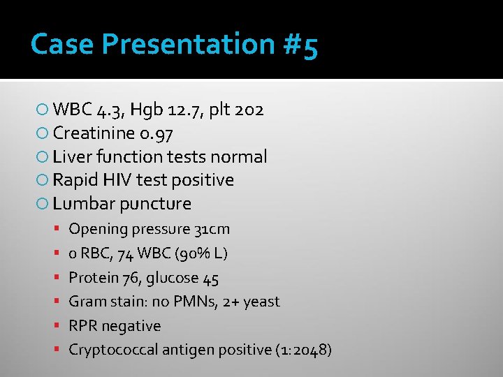 Case Presentation #5 WBC 4. 3, Hgb 12. 7, plt 202 Creatinine 0. 97