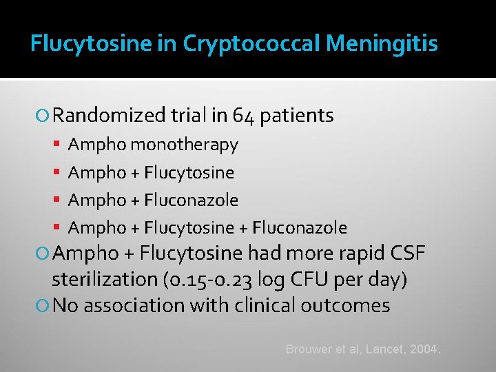 Flucytosine in Cryptococcal Meningitis Randomized trial in 64 patients Ampho monotherapy Ampho + Flucytosine