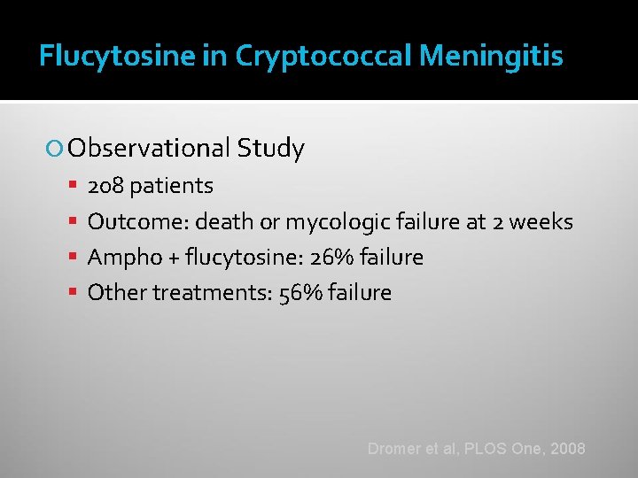 Flucytosine in Cryptococcal Meningitis Observational Study 208 patients Outcome: death or mycologic failure at