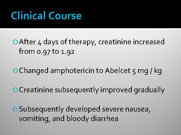 Clinical Course After 4 days of therapy, creatinine increased from 0. 97 to 1.