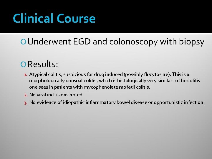 Clinical Course Underwent EGD and colonoscopy with biopsy Results: 1. Atypical colitis, suspicious for