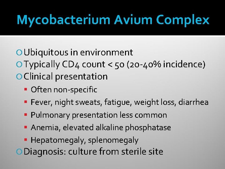 Mycobacterium Avium Complex Ubiquitous in environment Typically CD 4 count < 50 (20 -40%