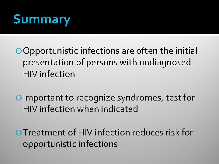 Summary Opportunistic infections are often the initial presentation of persons with undiagnosed HIV infection