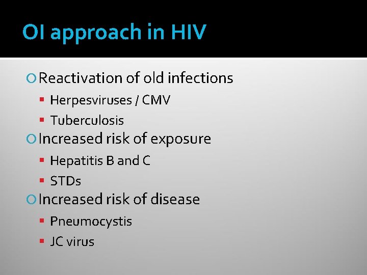 OI approach in HIV Reactivation of old infections Herpesviruses / CMV Tuberculosis Increased risk