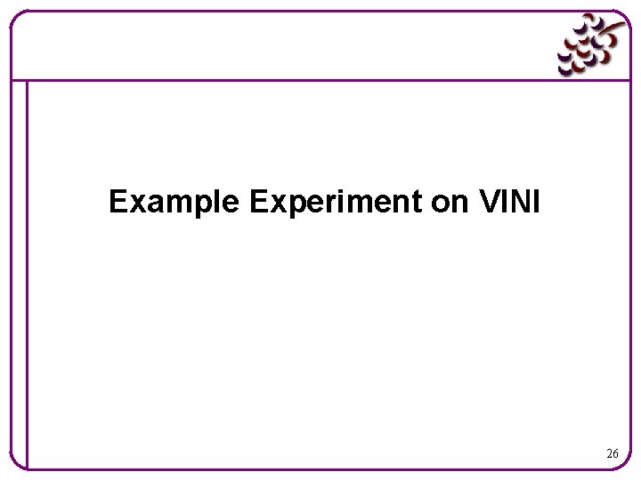 Example Experiment on VINI 26 