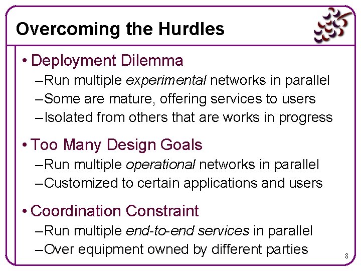 Overcoming the Hurdles • Deployment Dilemma – Run multiple experimental networks in parallel –