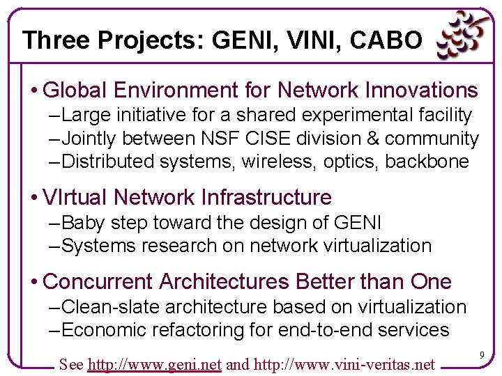 Three Projects: GENI, VINI, CABO • Global Environment for Network Innovations – Large initiative