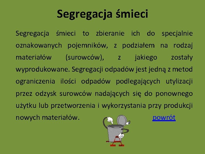 Segregacja śmieci to zbieranie ich do specjalnie oznakowanych pojemników, z podziałem na rodzaj materiałów