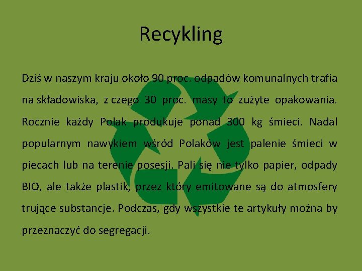 Recykling Dziś w naszym kraju około 90 proc. odpadów komunalnych trafia na składowiska, z