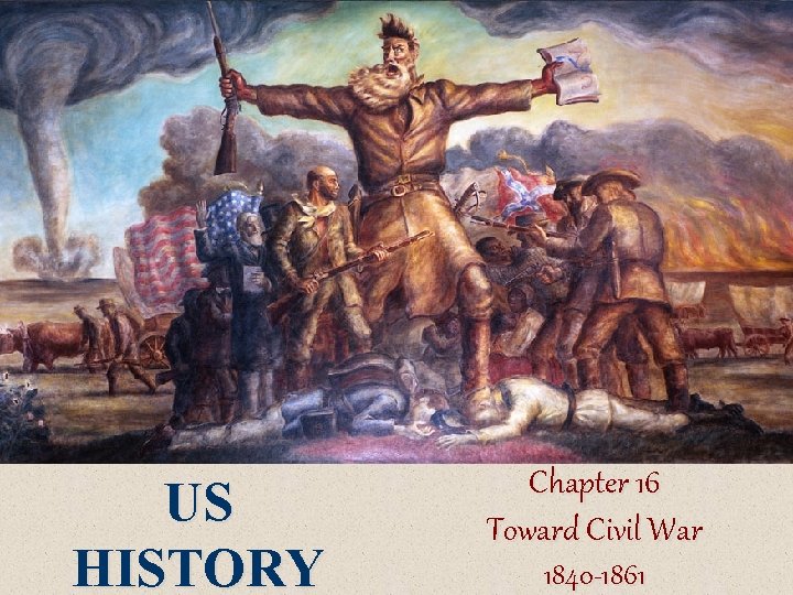 US HISTORY Chapter 16 Toward Civil War 1840 -1861 