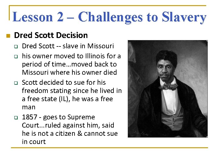Lesson 2 – Challenges to Slavery n Dred Scott Decision q q Dred Scott