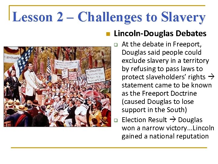 Lesson 2 – Challenges to Slavery n Lincoln-Douglas Debates q q At the debate